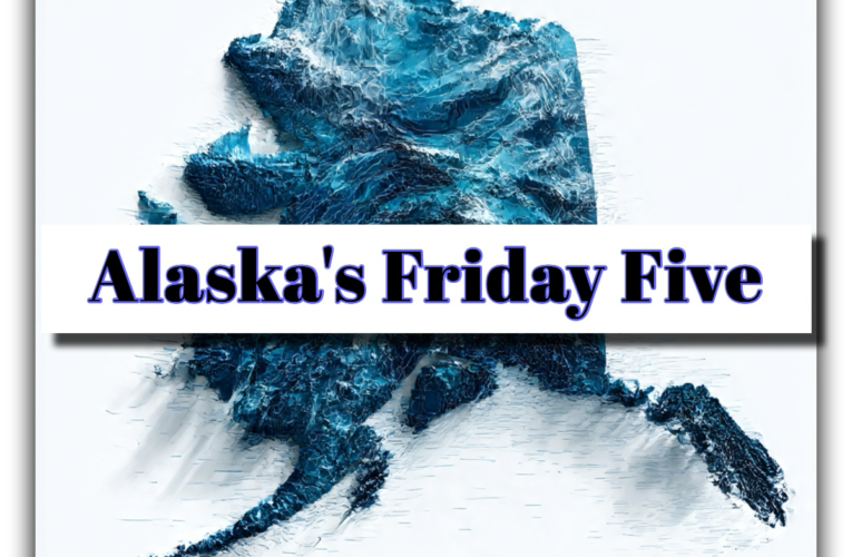 Alaska’s Friday Five